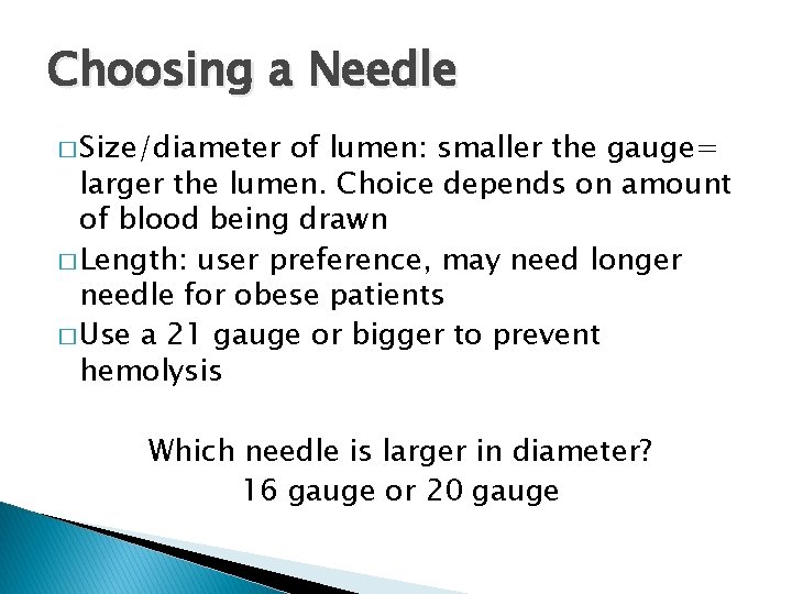 Choosing a Needle � Size/diameter of lumen: smaller the gauge= larger the lumen. Choice