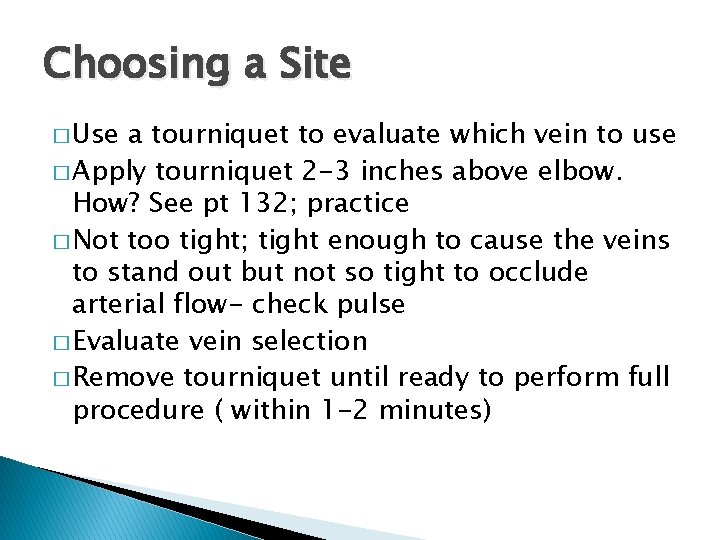 Choosing a Site � Use a tourniquet to evaluate which vein to use �