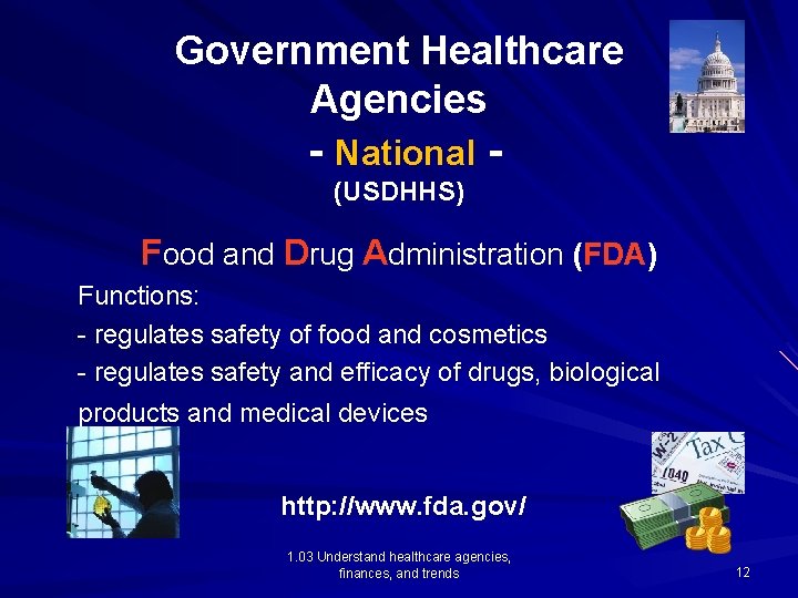 Government Healthcare Agencies - National (USDHHS) Food and Drug Administration (FDA) Functions: - regulates