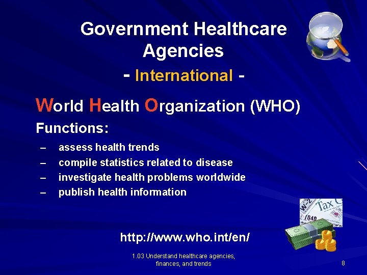 Government Healthcare Agencies - International World Health Organization (WHO) Functions: – – assess health