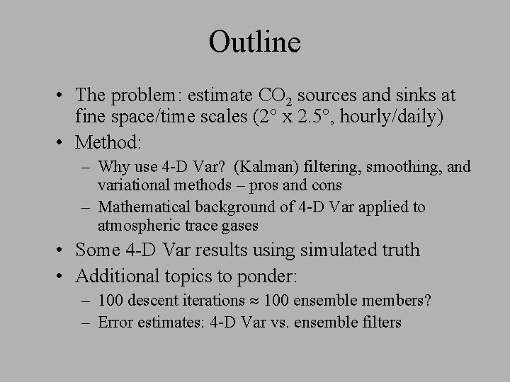 Outline • The problem: estimate CO 2 sources and sinks at fine space/time scales