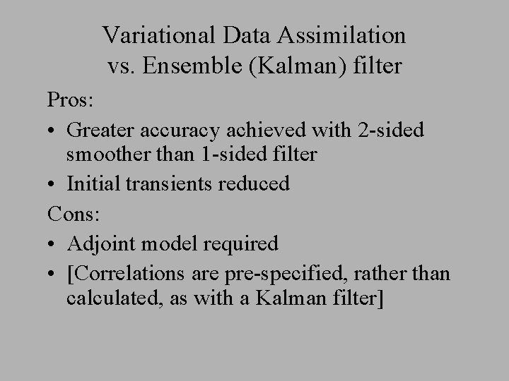 Variational Data Assimilation vs. Ensemble (Kalman) filter Pros: • Greater accuracy achieved with 2