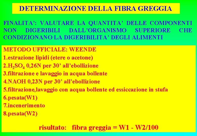 DETERMINAZIONE DELLA FIBRA GREGGIA FINALITA’: VALUTARE LA QUANTITA’ DELLE COMPONENTI NON DIGERIBILI DALL’ORGANISMO SUPERIORE