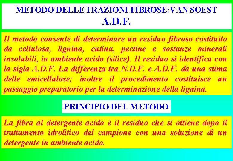 METODO DELLE FRAZIONI FIBROSE: VAN SOEST A. D. F. Il metodo consente di determinare