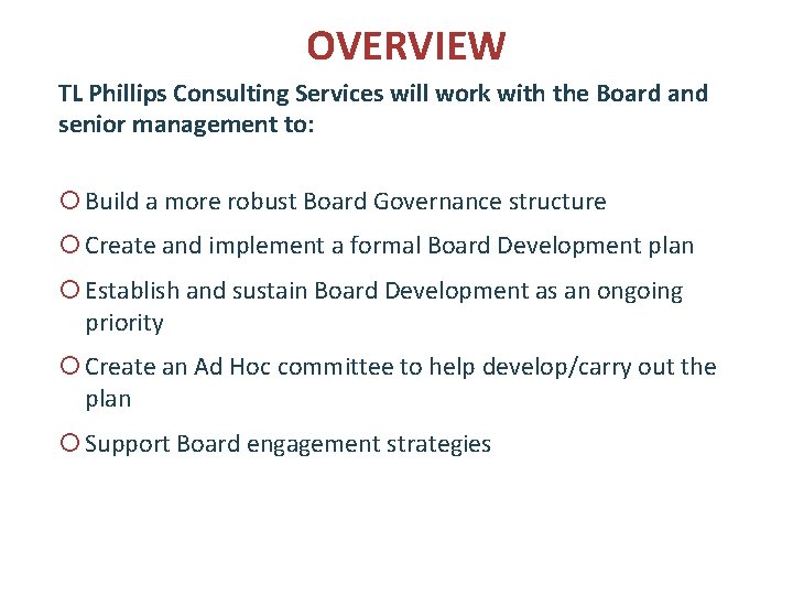 OVERVIEW TL Phillips Consulting Services will work with the Board and senior management to: