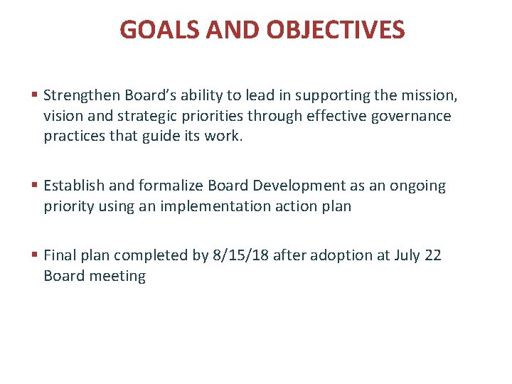 GOALS AND OBJECTIVES § Strengthen Board’s ability to lead in supporting the mission, vision