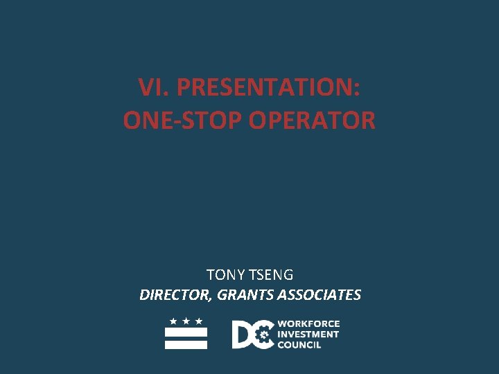 VI. PRESENTATION: ONE-STOP OPERATOR TONY TSENG DIRECTOR, GRANTS ASSOCIATES 