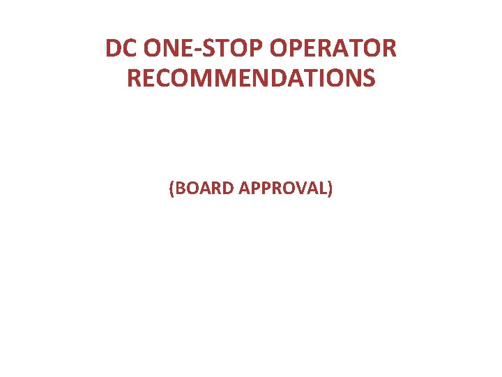 DC ONE-STOP OPERATOR RECOMMENDATIONS (BOARD APPROVAL) 