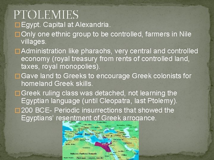 PTOLEMIES � Egypt. Capital at Alexandria. � Only one ethnic group to be controlled,