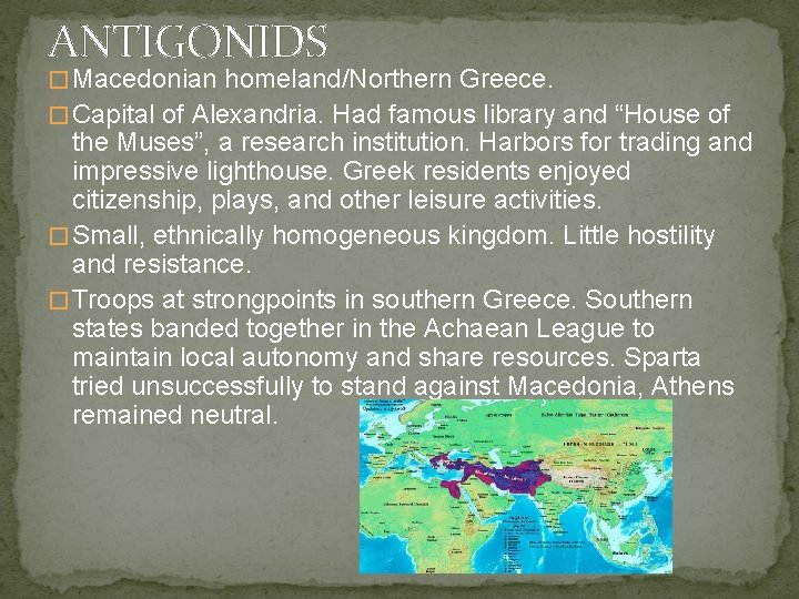 ANTIGONIDS � Macedonian homeland/Northern Greece. � Capital of Alexandria. Had famous library and “House