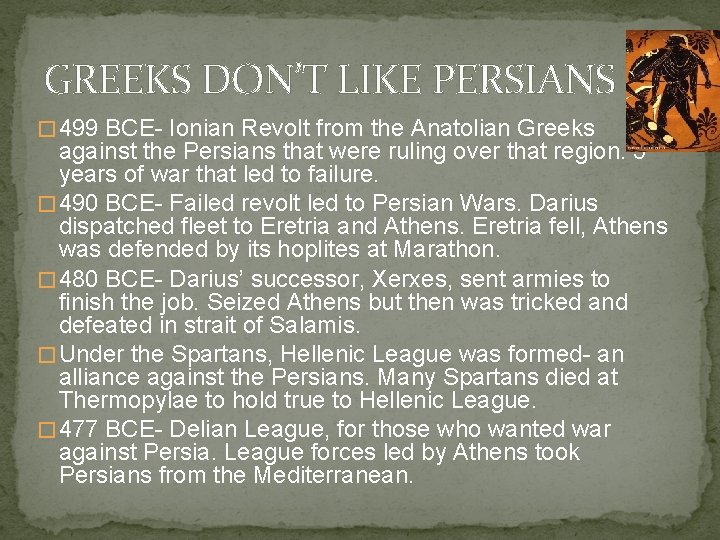 GREEKS DON’T LIKE PERSIANS � 499 BCE- Ionian Revolt from the Anatolian Greeks against