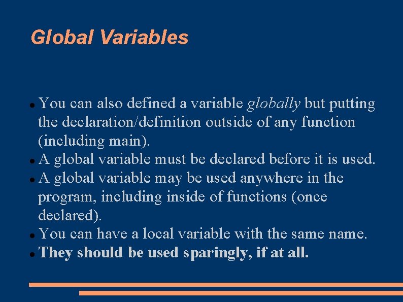 Global Variables You can also defined a variable globally but putting the declaration/definition outside