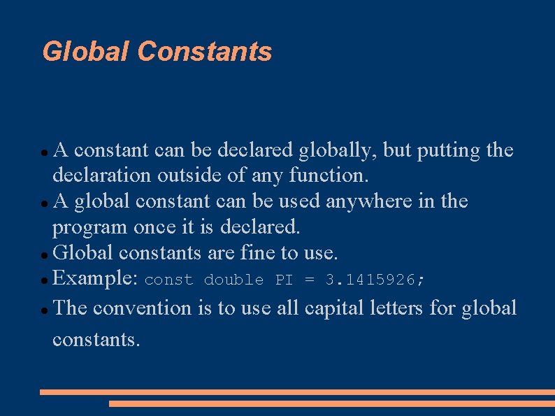 Global Constants A constant can be declared globally, but putting the declaration outside of