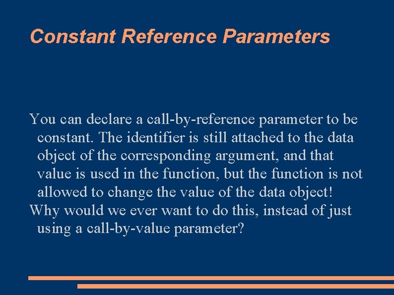 Constant Reference Parameters You can declare a call-by-reference parameter to be constant. The identifier