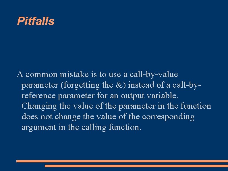 Pitfalls A common mistake is to use a call-by-value parameter (forgetting the &) instead