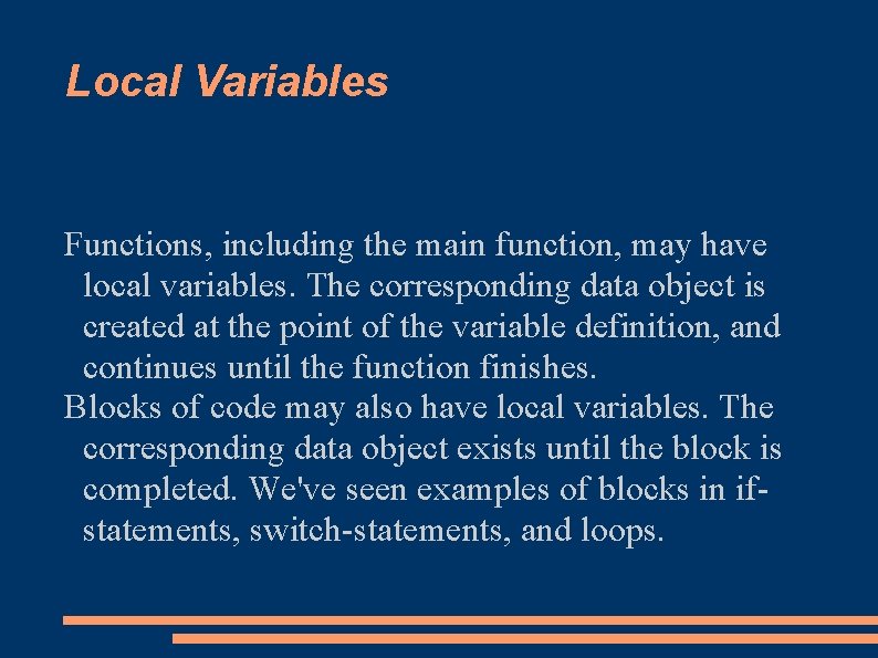 Local Variables Functions, including the main function, may have local variables. The corresponding data