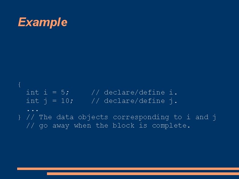 Example { int i = 5; // declare/define i. int j = 10; //