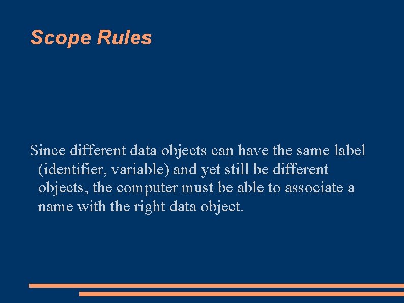 Scope Rules Since different data objects can have the same label (identifier, variable) and