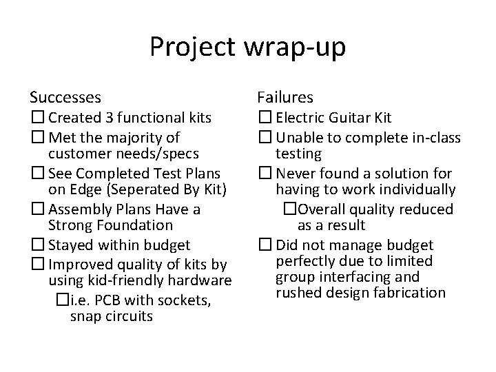Project wrap-up Successes � Created 3 functional kits � Met the majority of customer