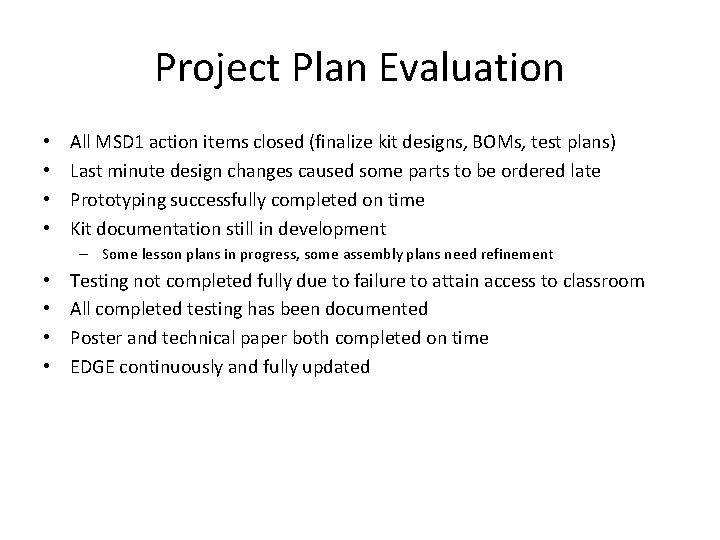 Project Plan Evaluation • • All MSD 1 action items closed (finalize kit designs,