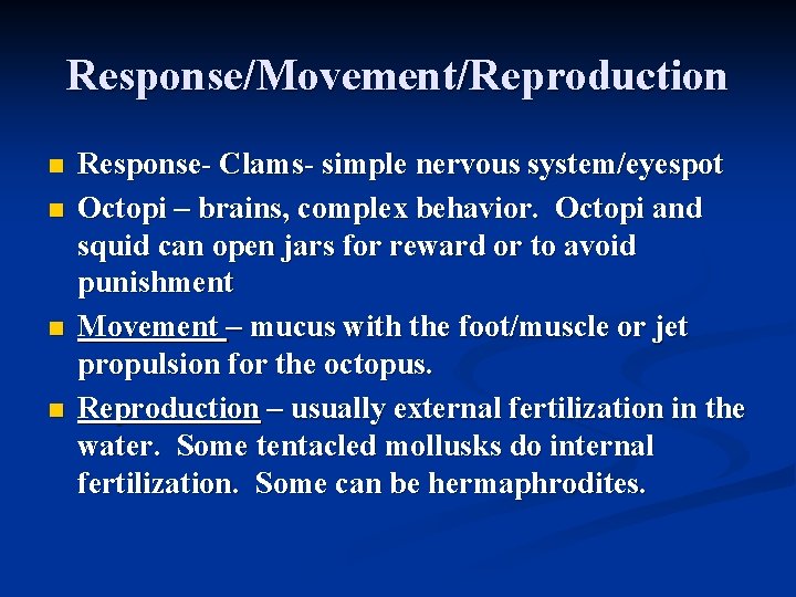 Response/Movement/Reproduction n n Response- Clams- simple nervous system/eyespot Octopi – brains, complex behavior. Octopi