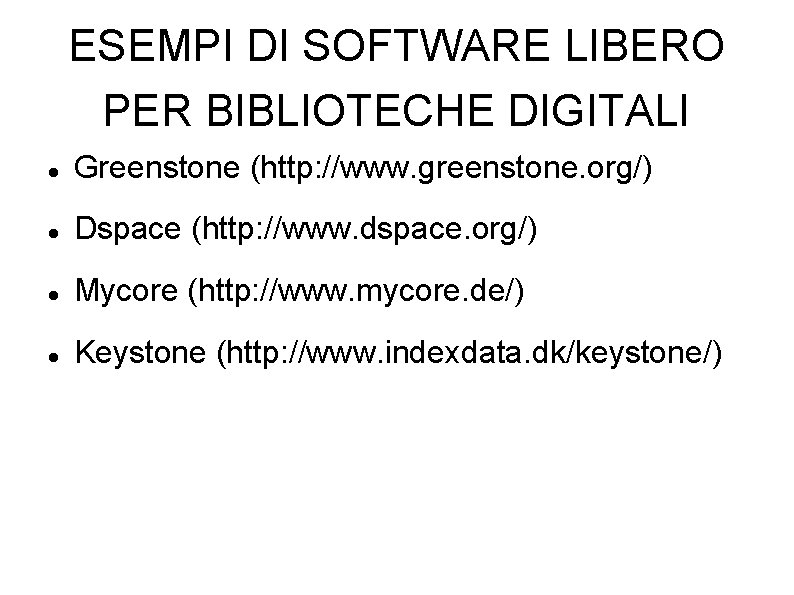 ESEMPI DI SOFTWARE LIBERO PER BIBLIOTECHE DIGITALI Greenstone (http: //www. greenstone. org/) Dspace (http: