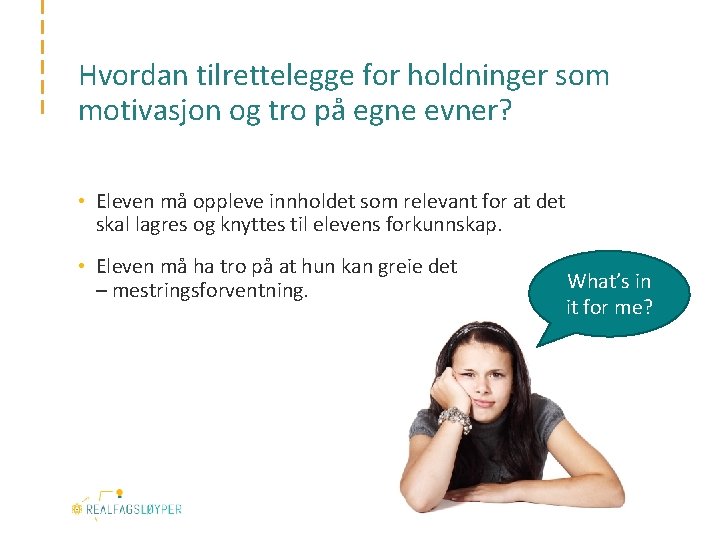 Hvordan tilrettelegge for holdninger som motivasjon og tro på egne evner? • Eleven må