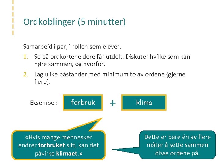 Ordkoblinger (5 minutter) Samarbeid i par, i rollen som elever. 1. Se på ordkortene