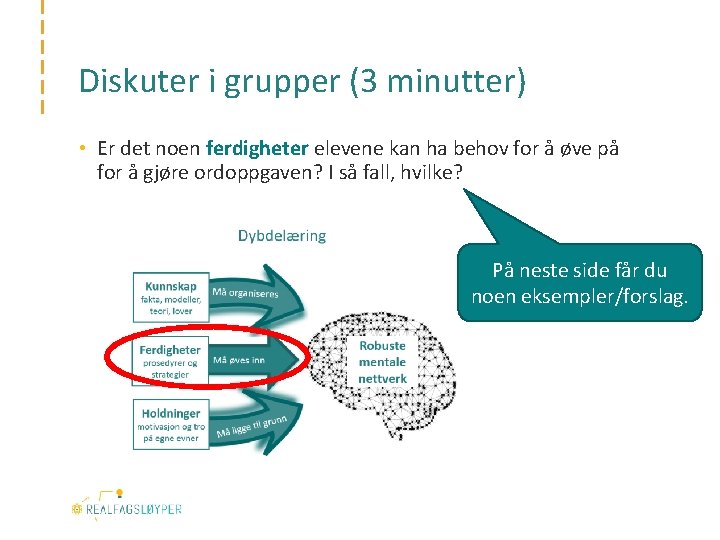 Diskuter i grupper (3 minutter) • Er det noen ferdigheter elevene kan ha behov