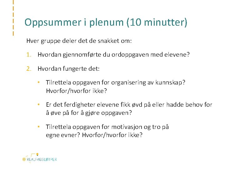 Oppsummer i plenum (10 minutter) Hver gruppe deler det de snakket om: 1. Hvordan