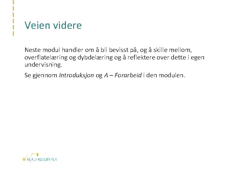 Veien videre Neste modul handler om å bli bevisst på, og å skille mellom,