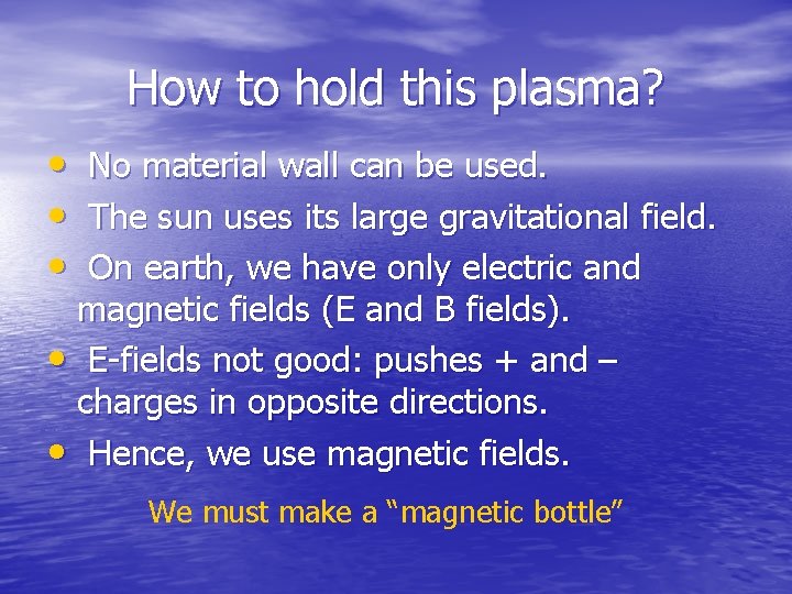 How to hold this plasma? • • • No material wall can be used.