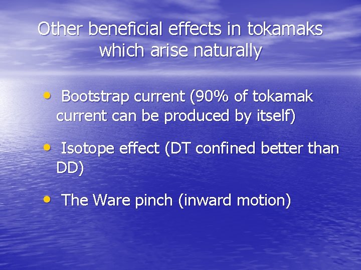 Other beneficial effects in tokamaks which arise naturally • Bootstrap current (90% of tokamak