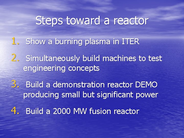 Steps toward a reactor 1. Show a burning plasma in ITER 2. Simultaneously build
