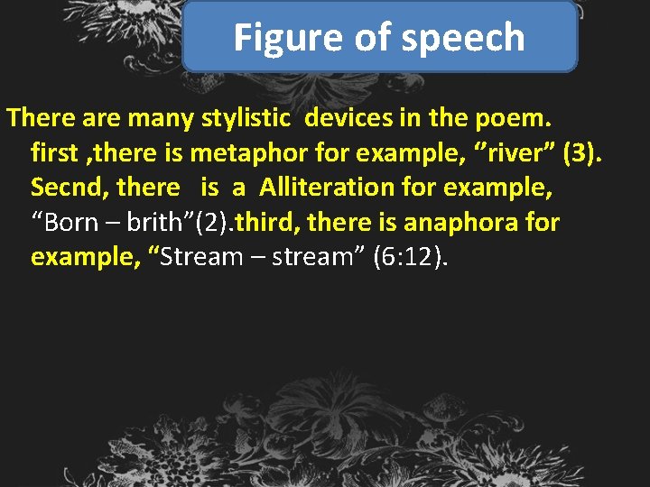 Figure of speech There are many stylistic devices in the poem. first , there