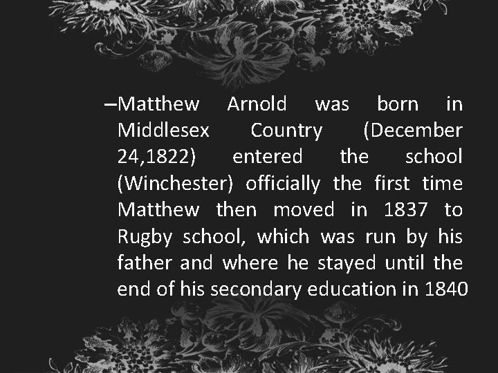 –Matthew Arnold was born in Middlesex Country (December 24, 1822) entered the school (Winchester)