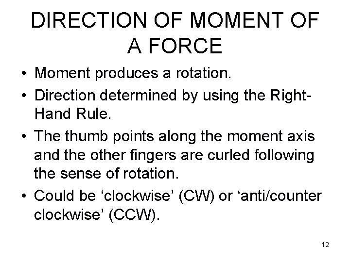 DIRECTION OF MOMENT OF A FORCE • Moment produces a rotation. • Direction determined