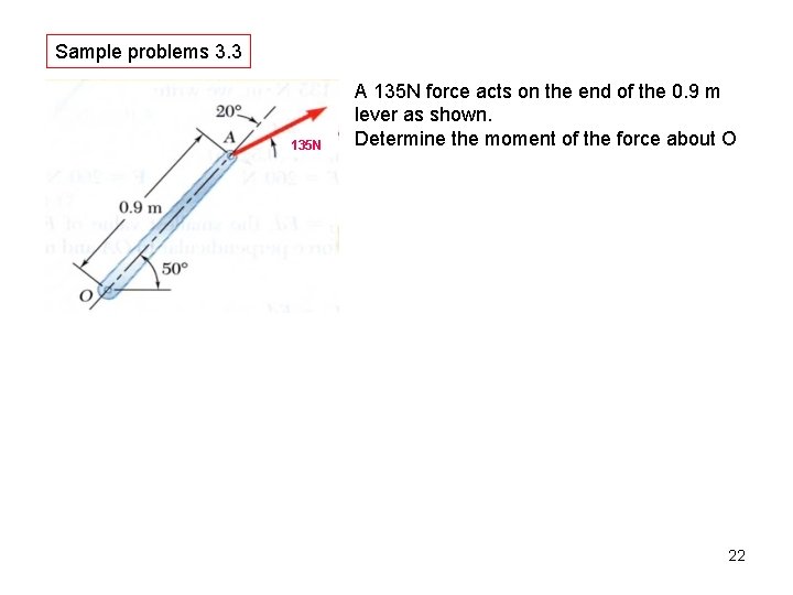 Sample problems 3. 3 135 N A 135 N force acts on the end