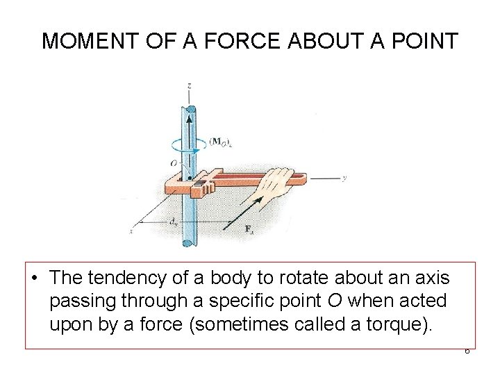 MOMENT OF A FORCE ABOUT A POINT • The tendency of a body to