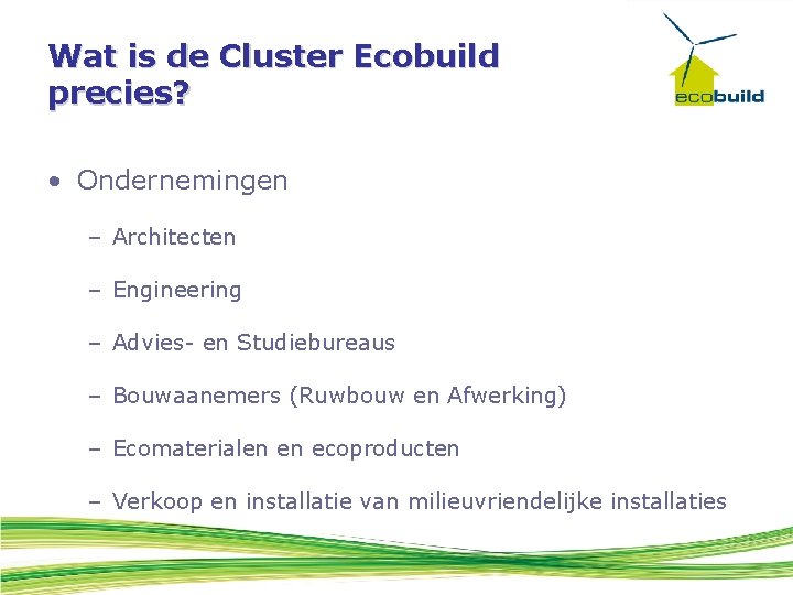 Wat is de Cluster Ecobuild precies? • Ondernemingen – Architecten – Engineering – Advies-