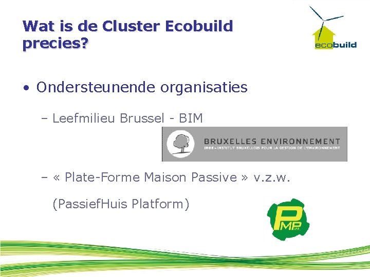 Wat is de Cluster Ecobuild precies? • Ondersteunende organisaties – Leefmilieu Brussel - BIM