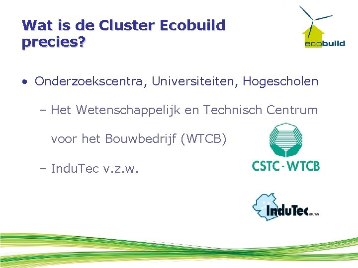 Wat is de Cluster Ecobuild precies? • Onderzoekscentra, Universiteiten, Hogescholen – Het Wetenschappelijk en