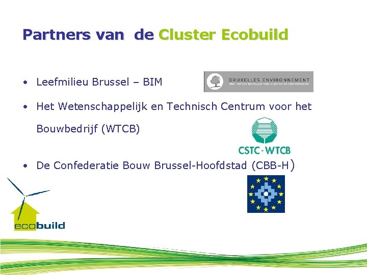 Partners van de Cluster Ecobuild • Leefmilieu Brussel – BIM • Het Wetenschappelijk en