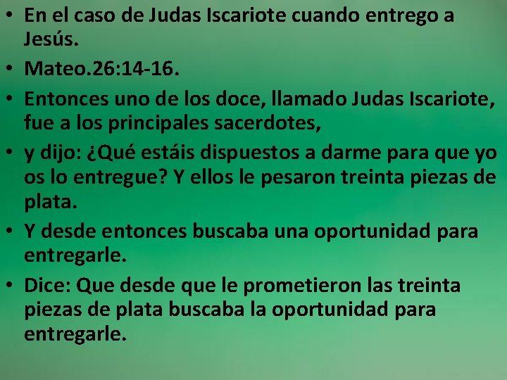  • En el caso de Judas Iscariote cuando entrego a Jesús. • Mateo.