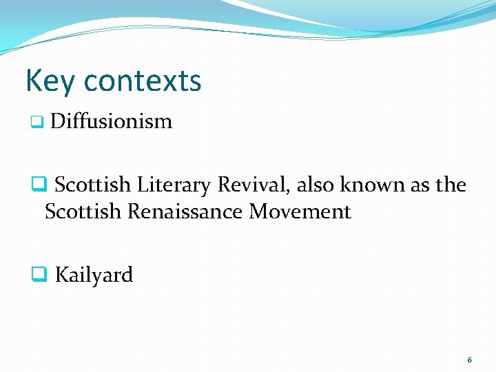 Key contexts q Diffusionism q Scottish Literary Revival, also known as the Scottish Renaissance
