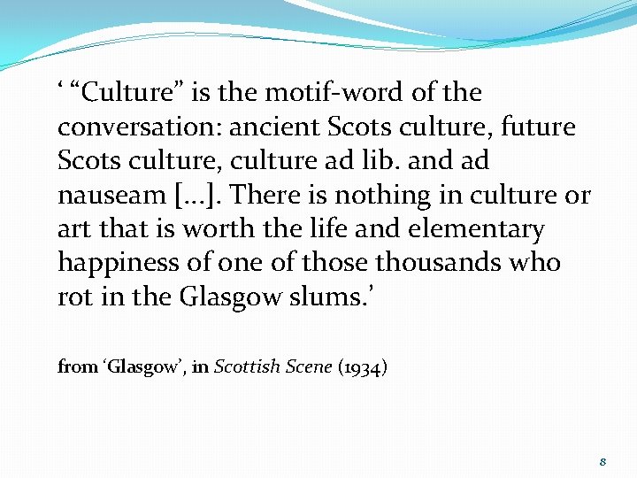 ‘ “Culture” is the motif-word of the conversation: ancient Scots culture, future Scots culture,