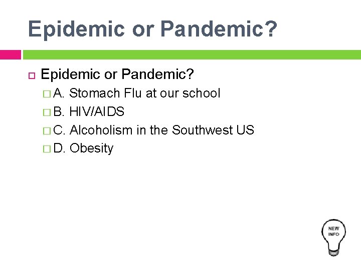 Epidemic or Pandemic? � A. Stomach Flu at our school � B. HIV/AIDS �