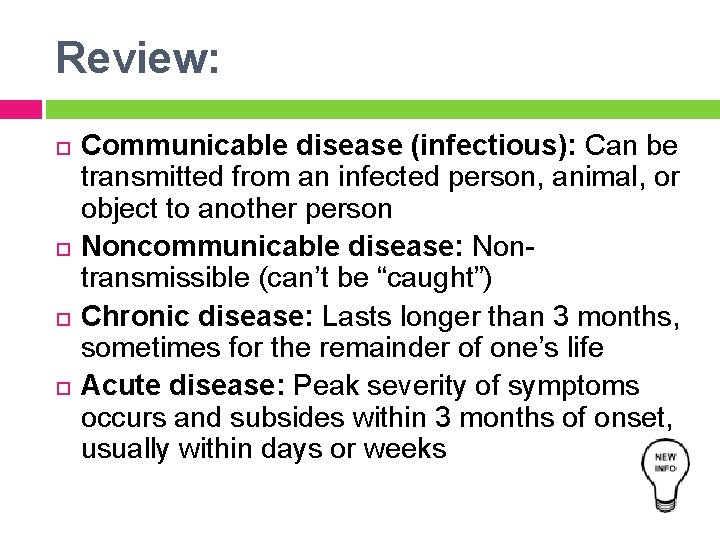 Review: Communicable disease (infectious): Can be transmitted from an infected person, animal, or object