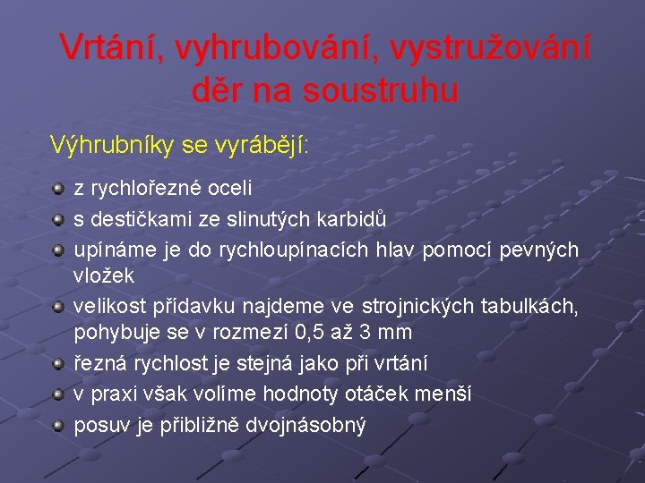 Vrtání, vyhrubování, vystružování děr na soustruhu Výhrubníky se vyrábějí: z rychlořezné oceli s destičkami