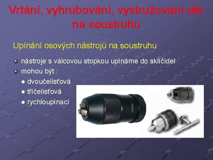 Vrtání, vyhrubování, vystružování děr na soustruhu Upínání osových nástrojů na soustruhu nástroje s válcovou